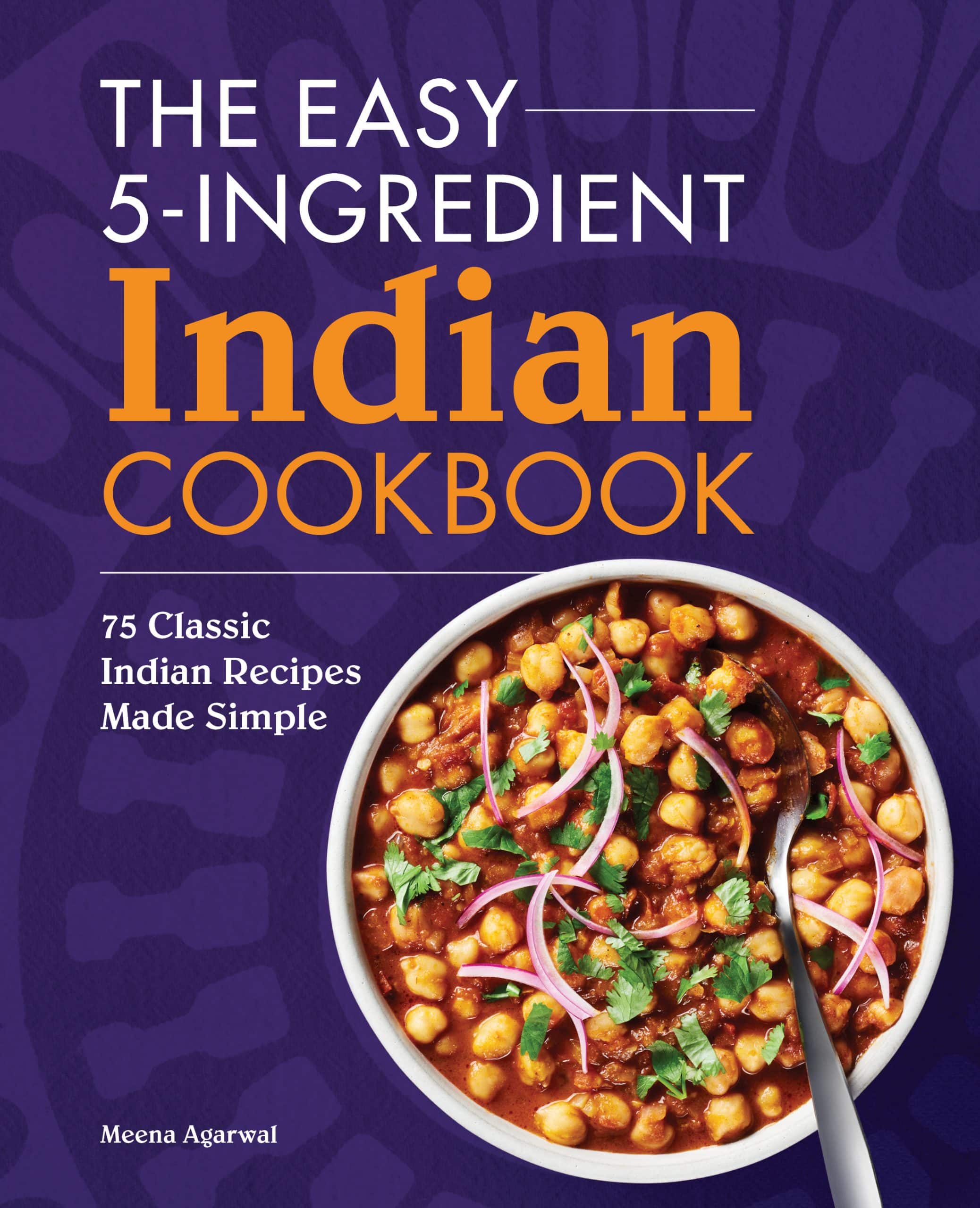 The Easy 5-Ingredient Indian Cookbook by Meena Agarwal